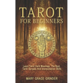Tarot for Beginners: Learn Tarot Card Meanings, The Best Tarot Spreads And Interpretation Skills
