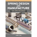 Spring Design and Manufacture for Home Machinists