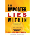 The Imposter Lies Within: Silence Your Inner Critic, Tame Your Fear, Unleash Your Badassery