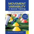 Movement Variability in Soccer Training: Enrich Your Training Sessions to Enhance and Develop Player Creativity