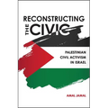 Reconstructing the Civic: Palestinian Civil Activism in Israel