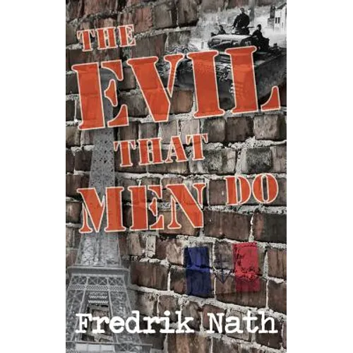 The Evil That Men Do - A World War II Adventure Novel