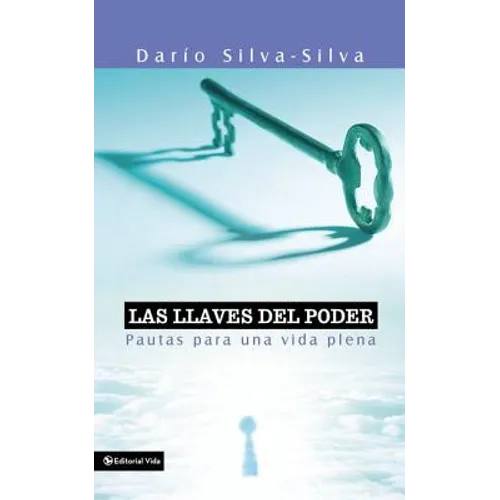 Las Llaves del Poder: Pautas Para Una Vida Plena = The Key to Power