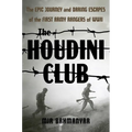 The Houdini Club: The Epic Journey and Daring Escapes of the First Army Rangers of WWII