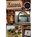 Kansas Curiosities: Quirky Characters, Roadside Oddities & Other Offbeat Stuff