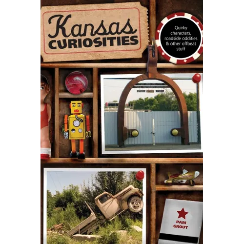 Kansas Curiosities: Quirky Characters, Roadside Oddities & Other Offbeat Stuff - Paperback