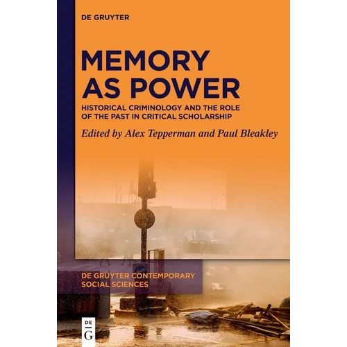 Memory as Power: Historical Criminology and the Role of the Past in Critical Scholarship