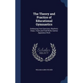 The Theory and Practice of Educational Gymnastics: Embracing Free Exercises, Rhythmic Steps, Track and Field Work, Games Apparatus Work