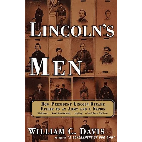 Lincoln's Men: How President Lincoln Became Father to an Army and a Nation
