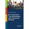 A Study Guide for M.T. Anderson's "The Astonishing Life of Octavian Nothing"