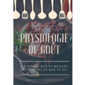 Physiologie du goût: Dis-moi ce que tu manges, je te dirai ce que tu es: étude scientifique (et drolatique) de la gastronomie française
