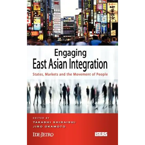 Engaging East Asian Integration: States, Markets and the Movement of People