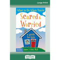 What to Do When You're Scared & Worried: A Guide for Kids (16pt Large Print Edition)