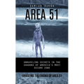 Area 51: Unveiling the Enigma of Area 51 (Unraveling Secrets in the Shadows of America's Most Secure Zone)