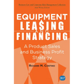 Equipment Leasing and Financing: A Product Sales and Business Profit Center Strategy