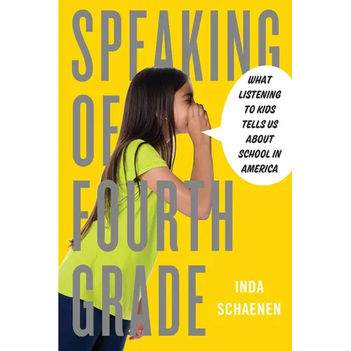 Speaking of Fourth Grade: What Listening to Kids Tells Us about School in America