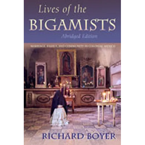 Lives of the Bigamists: Marriage, Family, and Community in Colonial Mexico