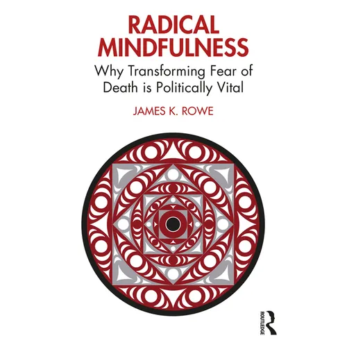 Radical Mindfulness: Why Transforming Fear of Death is Politically Vital