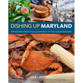 Dishing Up(r) Maryland: 150 Recipes from the Alleghenies to the Chesapeake Bay