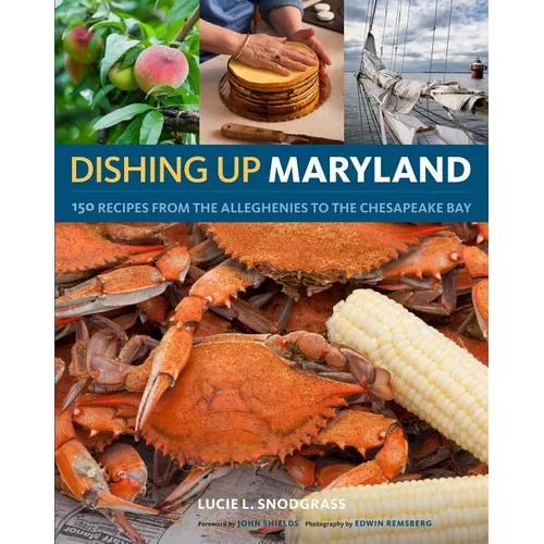 Dishing Up(r) Maryland: 150 Recipes from the Alleghenies to the Chesapeake Bay