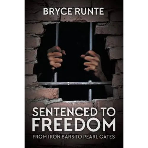 Sentenced to Freedom: From Iron Bars to Pearl Gates