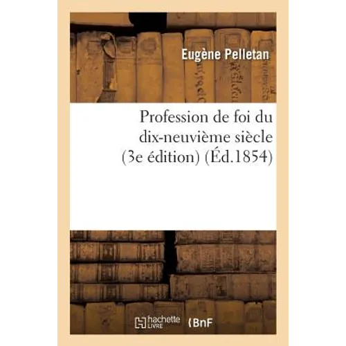 Profession de Foi Du Dix-Neuvième Siècle (3e Édition)