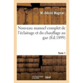 Nouveau manuel complet de l'éclairage et du chauffage au gaz T. 1: Aide-mémoire de l'ingénieur-gazier