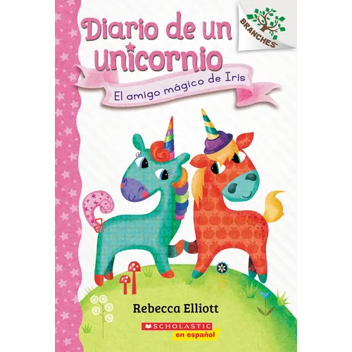 Diario de Un Unicornio #1: El Amigo Mágico de Iris (Bo's Magical New Friend): Volume 1