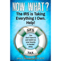 Now What? The IRS is Taking Everything I Own. Help!: You don't have to watch as your bounty is hauled away. (Life-preserving tax tips, quips & advice
