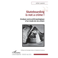Skateboarding is not a crime !: Analyse socio-anthropologique d'un mode de vie urbain