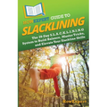 HowExpert Guide to Slacklining: The 39-Day S.L.A.C.K.L.I.N.I.N.G System to Build Balance, Master Tricks, and Elevate Your Slackline Skills