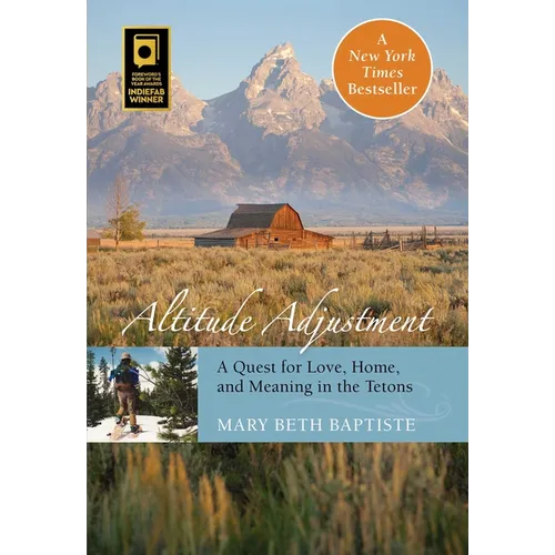 Altitude Adjustment: A Quest for Love, Home, and Meaning in the Tetons