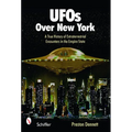 UFOs Over New York: A True History of Extraterrestrial Encounters in the Empire State