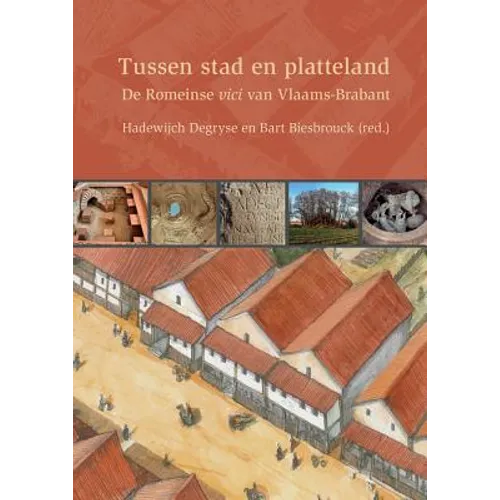 Tussen Stad En Platteland: de Romeinse Vici Van Vlaams-Brabant