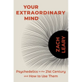 Your Extraordinary Mind: Psychedelics in the 21st Century and How to Use Them