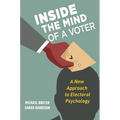 Inside the Mind of a Voter: A New Approach to Electoral Psychology