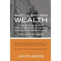 How To Build Your Dream Window Cleaning Business In Record Time: The Insider's Guide to Starting, Building, and Dominating Your Window Cleaning Market