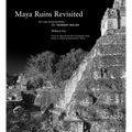 Maya Ruins Revisited: In the Footsteps of Teobert Maler