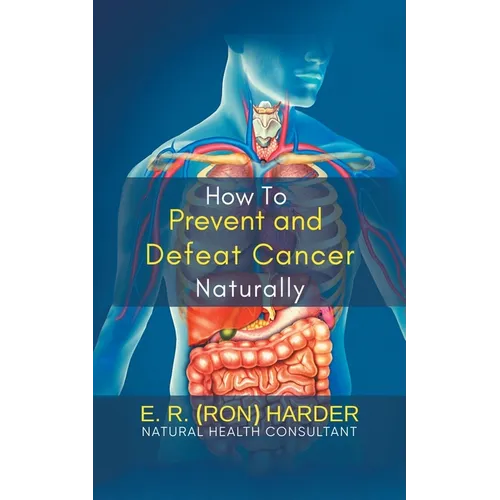 How to Prevent and Defeat Cancer Naturally