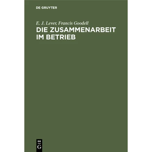 Die Zusammenarbeit Im Betrieb: Ihre Geistigen Voraussetzungen Und Die Mittel Zu Ihrer Verwirklichung - Hardcover