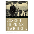 Joseph Hopkins Twichell: The Life and Times of Mark Twain's Closest Friend