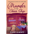 Murder at the Cheese Shop: A Small Town Friends Cozy Mystery with Recipes