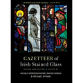 Gazetteer of Irish Stained Glass: Revised New Edition