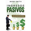 Ingresos Pasivos: Pasos y Estrategias Comprobadas para Ganar Dinero Mientras Duerme (Passive Income Spanish Version)