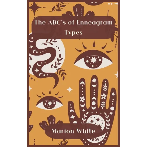 The ABC's of Enneagram Types: Learn how to improve your friendly and loving relationships. Understanding who you are, growing spiritually and finding