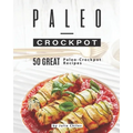 Paleo-Crockpot: 50 Great Paleo-Crockpot Recipes