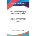 The Common Lodging Houses ACT, 1851: And the Laboring Classes Lodging Houses ACT, 1851 (1851)