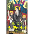 The Life of St. Benedict: The Great Patriarch of the Western Monks (480-547 A.D.)