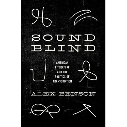 Sound-Blind: American Literature and the Politics of Transcription