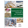Construction bois: l'Eurocode 5 par l'exemple: Le dimensionnement des barres et des assemblages en 30 applications.